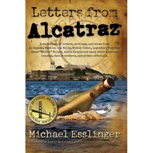 Letters from Alcatraz: A Collection of Letters, Interviews, and Views from James "Whitey" Bulger, Al Capone, Mickey Cohen, Machine Gun Kelly, - Hardcover