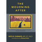The Mourning After: A Surgeon's Compelling Journey of Healing Through Forgiveness - Hardcover