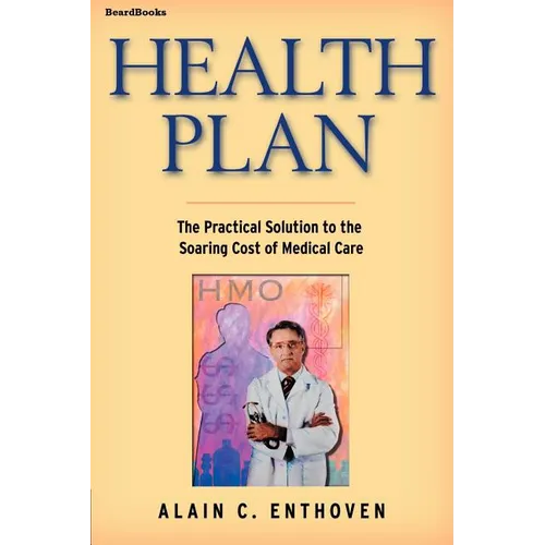 Health Plan: The Practical Solution to the Soaring Cost of Medical Care - Paperback