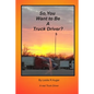 So, You Want To Be A Truck Driver? - Paperback