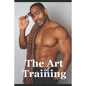The Art of Training: Fitness Training Tips - Paperback
