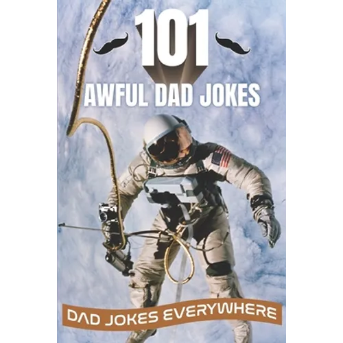101 Awful Dad Jokes: Dad Jokes Everywhere - Paperback