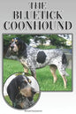 The Bluetick Coonhound: A Complete and Comprehensive Beginners Guide To: Buying, Owning, Health, Grooming, Training, Obedience, Understanding - Paperback
