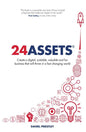 24 Assets: Create a digital, scalable, valuable and fun business that will thrive in a fast changing world - Paperback
