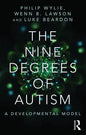 The Nine Degrees of Autism: A Developmental Model for the Alignment and Reconciliation of Hidden Neurological Conditions - Paperback