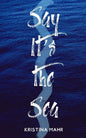 Say It's the Sea - Paperback