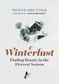Winterlust: Finding Beauty in the Fiercest Season - Hardcover