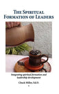 The Spiritual Formation of Leaders - Hardcover