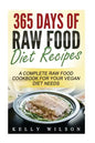 365 Days Of Raw Food Diet Recipes: A Complete Raw Food Cookbook For Your Vegan Diet Needs - Paperback