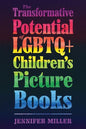 The Transformative Potential of LGBTQ+ Children's Picture Books - Hardcover