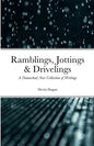Ramblings, Jottings & Drivelings: A (Somewhat) New Collection of Writings - Paperback