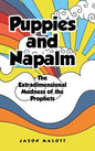 Puppies and Napalm: The Extradimensional Madness of the Prophets - Hardcover