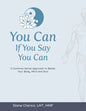 You Can If You Say You Can: A Common-Sense Approach to Better Your Body, Mind and Soul - Paperback