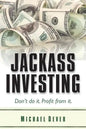 Jackass Investing: Don't do it. Profit from it. - Paperback