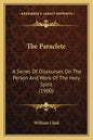 The Paraclete: A Series of Discourses on the Person and Work of the Holy Spirit (1900) - Paperback