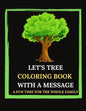 Let's Tree Coloring Book With A Message. A Fun Time For The Whole Family.: Tree Trivia And Facts. Let's Plan(t). Tree Sketches And Illustrations To Co - Paperback