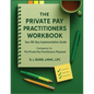 The Private Pay Practitioners Workbook: Companion to The Private Pay Practitioners Playbook - Paperback