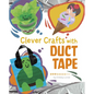 Clever Crafts with Duct Tape - Hardcover