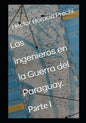 Los ingenieros en la Guerra del Paraguay.: Tomo I - Paperback