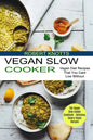 Vegan Slow Cooker: The Vegan Slow Cooker Cookbook - Delicious, Savory Vegan Recipes (Vegan Diet Recipes That You Cant Live Without) - Paperback