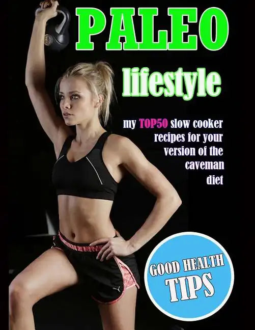Paleo Lifestyle: My TOP50 Slow Cooker Recipes for Your Version of the Caveman Diet - Paperback