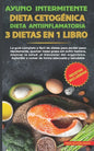 Ayuno intermitente-Dieta Cetogénica-Dieta Antiinflamatoria-3 dietas en 1 libro: La guía completa y fàcil de dietas para perder peso rápidamente, quema - Paperback