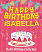Happy Birthday Isabella - The Big Birthday Activity Book: (Personalized Children's Activity Book) - Paperback