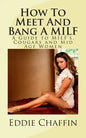How To Meet And Bang A MILF: A Guide to MILF's, Cougars and Mid Age Women - Paperback