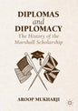 Diplomas and Diplomacy: The History of the Marshall Scholarship - Hardcover