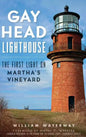 Gay Head Lighthouse: The First Light on Martha's Vineyard - Hardcover