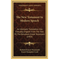 The New Testament In Modern Speech: An Idiomatic Translation Into Everyday English From The Text Of, The Resultant Greek Testament (1903) - Hardcover
