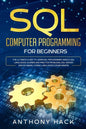 SQL Computer Programming for Beginners: The Ultimate Guide To Learn SQL Programming Basics, SQL Languages, Queries and Practice Problems, SQL Server a - Paperback