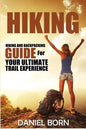 Hiking: Hiking and Backpacking Guide for Your Ultimate Trail Experience - Paperback