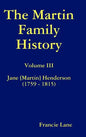 The Martin Family History Volume III Jane [Martin] Henderson (1759 - 1815) - Hardcover