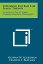 Exploring the Base for Family Therapy: Papers from the M. Robert Gomberg Memorial Conference - Paperback