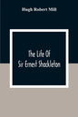 The Life Of Sir Ernest Shackleton - Paperback