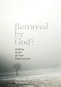 Betrayed by God?: Making Sense of Your Expectations - Paperback