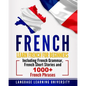 French: Learn French For Beginners Including French Grammar, French Short Stories and 1000+ French Phrases - Paperback