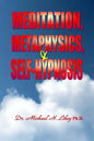Meditation, Metaphysics & Self-Hypnosis - Paperback