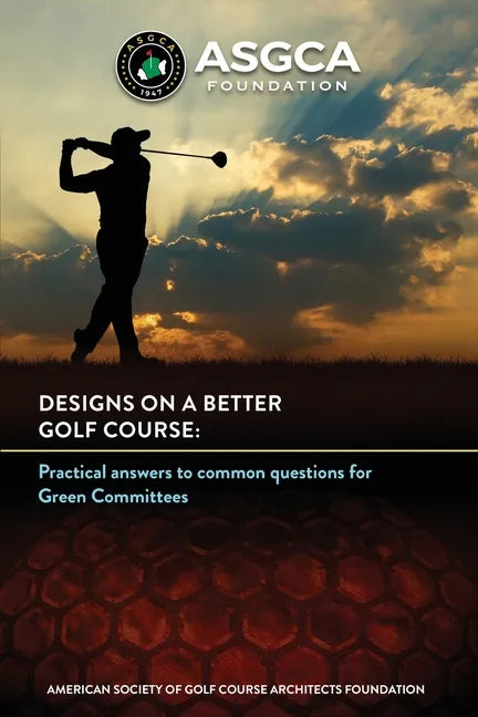 Designs on a Better Golf Course: Practical answers to common questions for Green Committees - Paperback