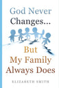God Never Changes...But My Family Always Does - Paperback