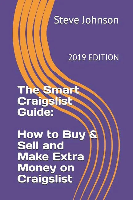 The Smart Craigslist Guide: How to Buy & Sell and Make Extra Money on Craigslist - Paperback