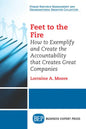 Feet to the Fire: How to Exemplify and Create the Accountability that Creates Great Companies - Paperback