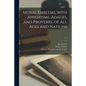 Moral Emblems, With Aphorisms, Adages, and Proverbs, of All Ages and Nations; c.1 - Paperback