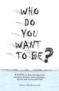 Who Do You Want to Be?: 8 steps to discovering your deepest desires and creating a joyful and successful life - Paperback
