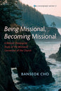 Being Missional, Becoming Missional: A Biblical-Theological Study of the Missional Conversion of the Church - Hardcover