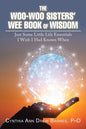The Woo-Woo Sisters' Wee Book of Wisdom: Just Some Little Life Essentials I Wish I Had Known When - Paperback