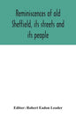 Reminiscences of old Sheffield, its streets and its people - Paperback
