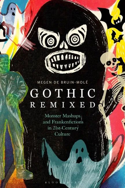 Gothic Remixed: Monster Mashups and Frankenfictions in 21st-Century Culture - Paperback