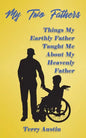 My Two Fathers: Things My Father Taught Me About My Heavenly Father - Paperback
